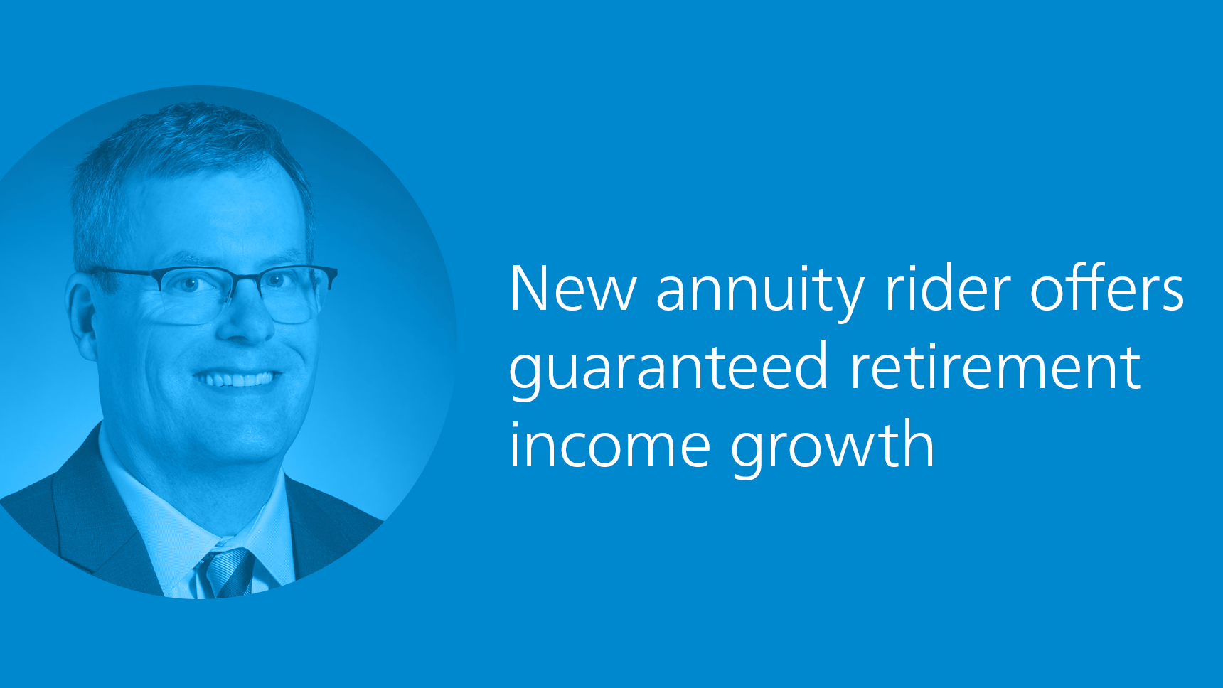 New annuity rider offers guaranteed retirement income growth
